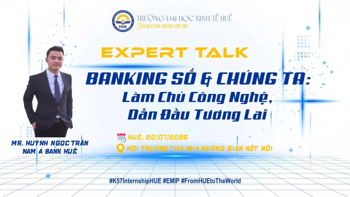 Expert Talk: "BANKING SỐ & CHÚNG TA: Làm chủ công nghệ, Dẫn đầu tương lai"