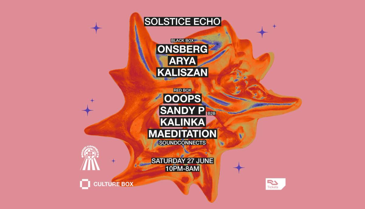 Solstice Echo: OnsBerg / Arya / Kaliszan / SoundConnects: Ooops / Sandy P B2B Kalinka / Maedita