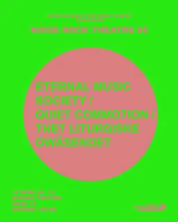 NOISE ROCK THEATRE ACT 5: Eternal Music Society, Quiet Commotion, Thet Liturgiske Owäsendet