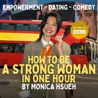 How to Be a Strong Woman in One Hour - A Comedy by Monica Hsueh