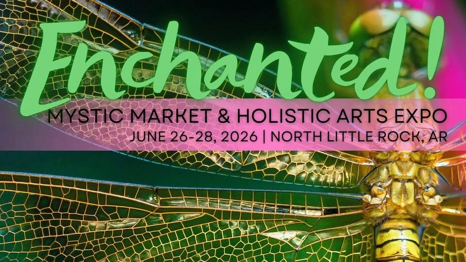 Enchanted! Mystic Market & Holistic Arts Expo | A Weekend of Magic in North Little Rock