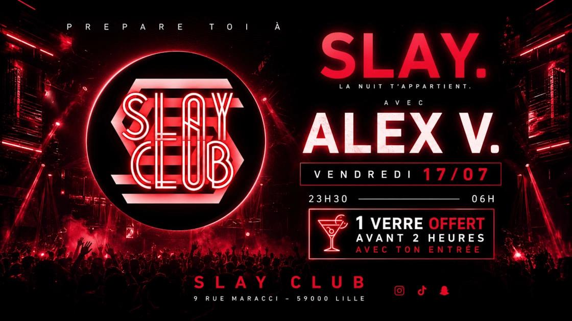 Slay Club : Dj Alex V 17/07