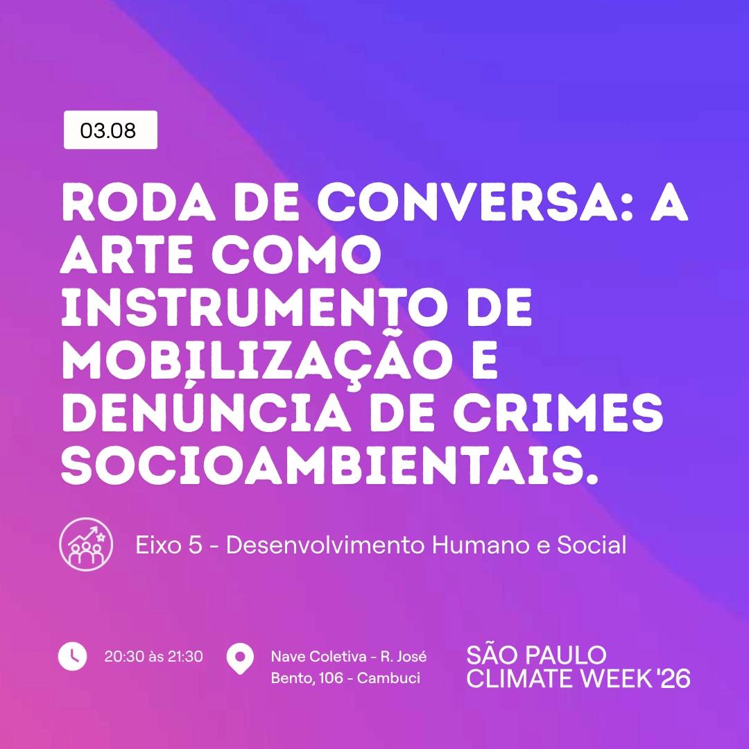 RODA DE CONVERSA: A arte como instrumento de mobilização e denúncia de crimes socioambientais. | SP Climate Week