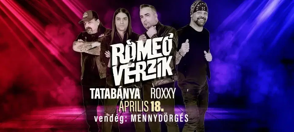 RÓMEÓ VÉRZIK ★ TATABÁNYA ★ ROXXY