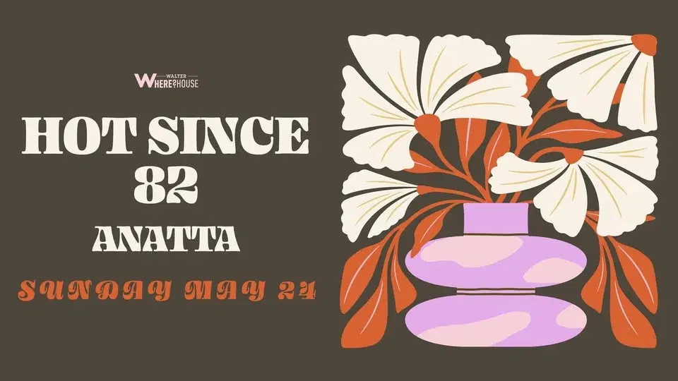 Hot Since 82 & Anatta at Walter Where?House