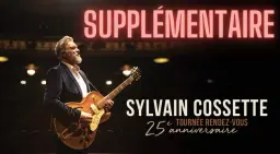 Sylvain Cossette - Tournée RDV 25e anniversaire @St-Eustache