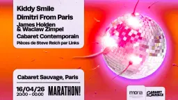 Marathon! x Cabaret Sauvage : Kiddy Smile, Dimitri from Paris, James Holden & Waclaw Zimpel...