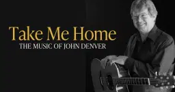 Take Me Home: The Music of John Denver starring Jim Curry