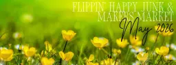 Flippin' Happy Junk & Makers Market: May 2026