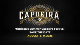 Michigan's 2026 Summer Capoeira Festival - SAVE THE DATE