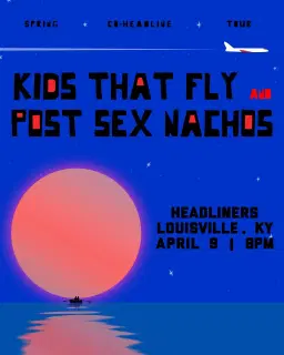 Post Sex Nachos x Kids That Fly - Headliners Music Hall (Louisville, KY)