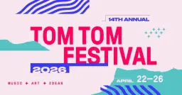 Tom Tom Festival | 14th Annual