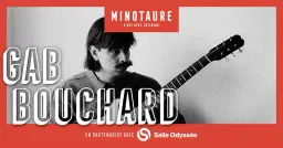 Gab Bouchard au Minotaure