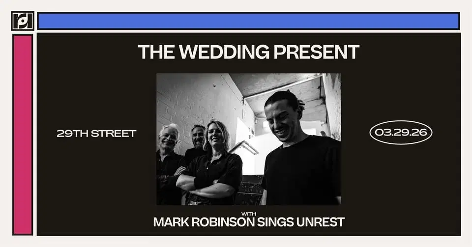 Resound Presents: The Wedding Present w/ Mark Robinson sings Unrest @ 29th St Ballroom on 3/29