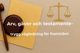 ⚖️ Arv, gåvor och testamente – trygg vägledning för framtiden