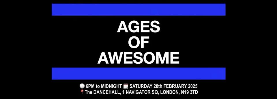 Ages of Awesome⁶ Saturday 28th February 2026