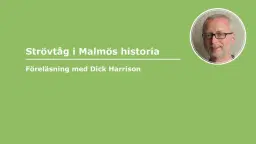 Föreläsning med Dick Harrison - Strövtåg i Malmös historia