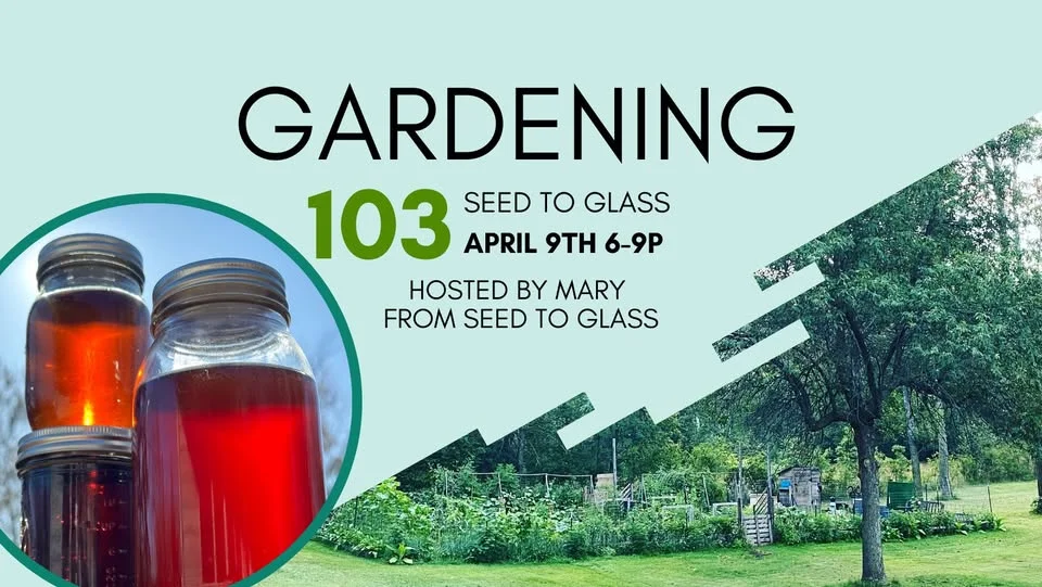 Gardening 103- From Seed to Glass… or Shelf/Celler/Freezer/Fridge…