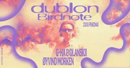 Frædag: dublon + Birdnote + g-HA & Olanskii + Øyvind Morken