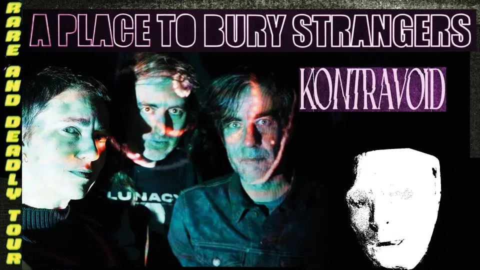 A Place To Bury Strangers (us), Kontravoid (us) // RARE AND DEADLY TOUR