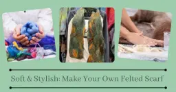 Soft & Stylish: Make Your Own Felted Scarf