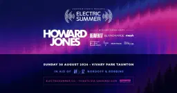 ELECTRIC SUMMER ALL DAYER - Howard Jones, Heaven 17, Blancmange live in Vivary Park TAUNTON