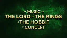 The Music of The Lord of the Rings, The Hobbit & The Rings of Power - in Concert.