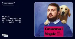 Moguiz · "COUCOU!" · Cirque Royal, Bruxelles