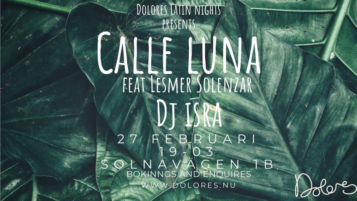 Dolores Latin Nights pesents Calle Luna feat Lesmer Solenzar/ Dj Isra/ free entry