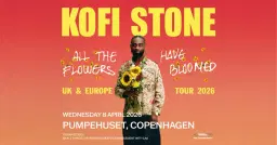 Kofi Stone: All The Flowers Have Bloomed Tour - 8. april - Pumpehuset