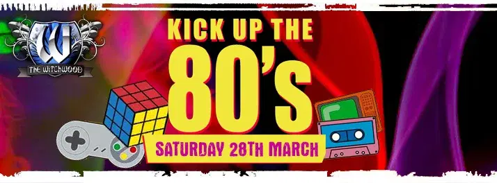 Kick Up The 80’s – Saturday 28th March