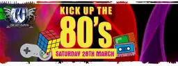 Kick Up The 80’s – Saturday 28th March