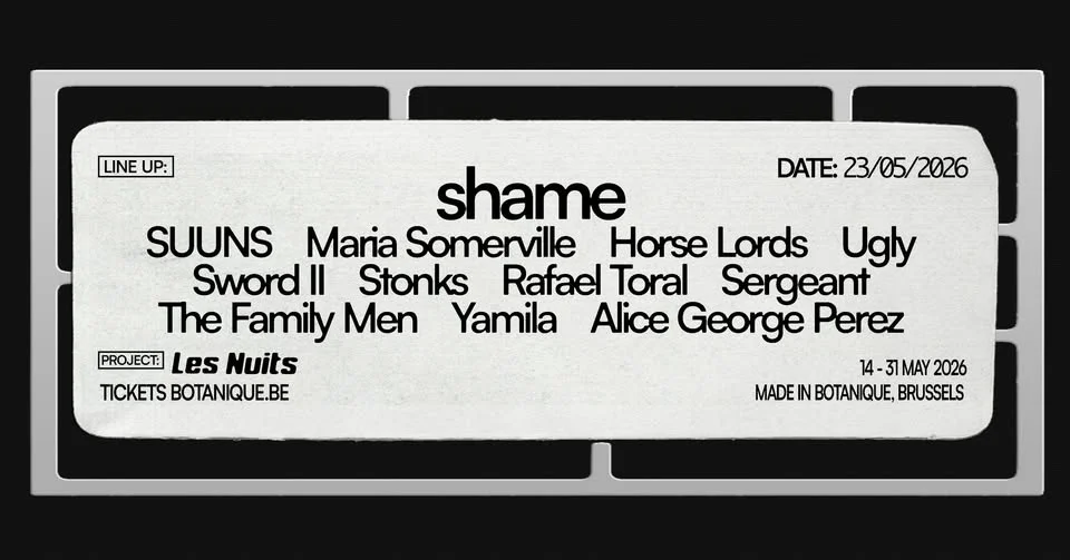 shame - SUUNS - Maria Somerville & many more • Les Nuits Botanique 2026