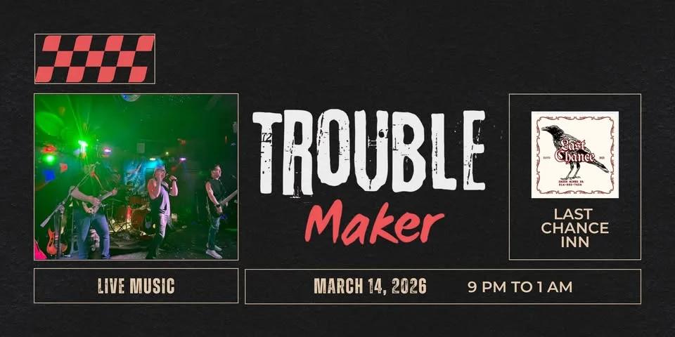 Trouble Maker @ Last Chance Inn