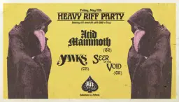 HEAVY RIFF PARTY: ACID MAMMOTH/AAWKS/SEER OF THE VOID LIVE AT AN CLUB