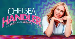 CHELSEA HANDLER: THE HIGH AND MIGHTY TOUR