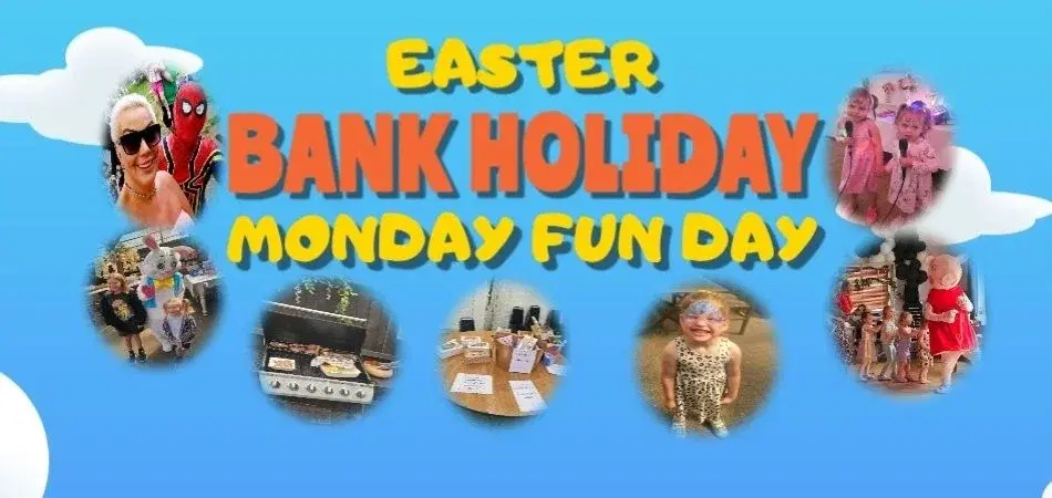 EASTER BANK HOLIDAY MONDAY FUN DAY