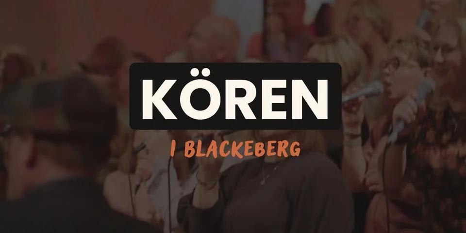KÖREN I BLACKEBERG - För dig som älskar musik och vill våga sjunga mer med andra!