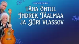 Täna õhtul Indrek Taalmaa ja Jüri Vlassov
