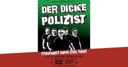 Der Dicke Polizist - Freifahrt ohne Ziel Tour + Guest: Graupause,Operation Foxley | Dresden