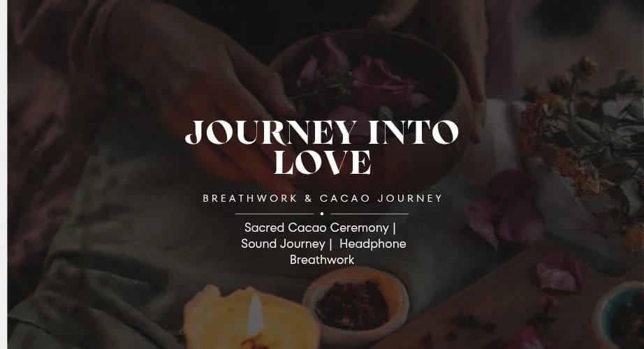 JOURNEY INTO LOVE ~ BREATH & CACAO