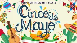 Cinco De Mayo Fiesta at Paradigm Brewing!