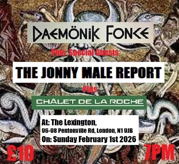 DaemoniK Fonce + The Jonny Male Report & Chalet De La Roche, The Lexington, London, Feb 1st 2026.