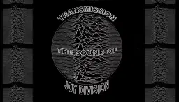 Transmission The Sound of Joy Division At The Station