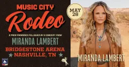 Music City Rodeo followed by Miranda Lambert | A PRCA ProRodeo