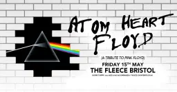 Atom Heart Floyd - A Tribute To Pink Floyd at The Fleece, Bristol - Fri 15th May 2026