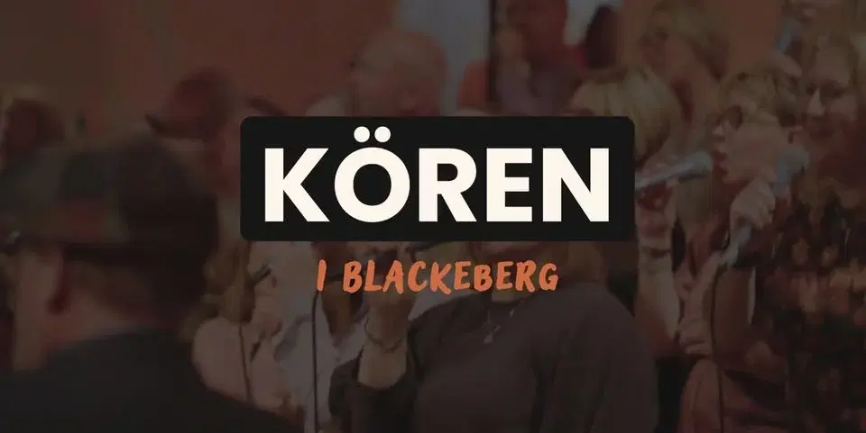 KÖREN I BLACKEBERG - För dig som älskar musik och vill våga sjunga mer med andra!