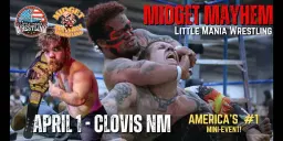 "Midget Mayhem / Little Mania" Mini-Wrestling Event - Clovis NM (All-Ages)