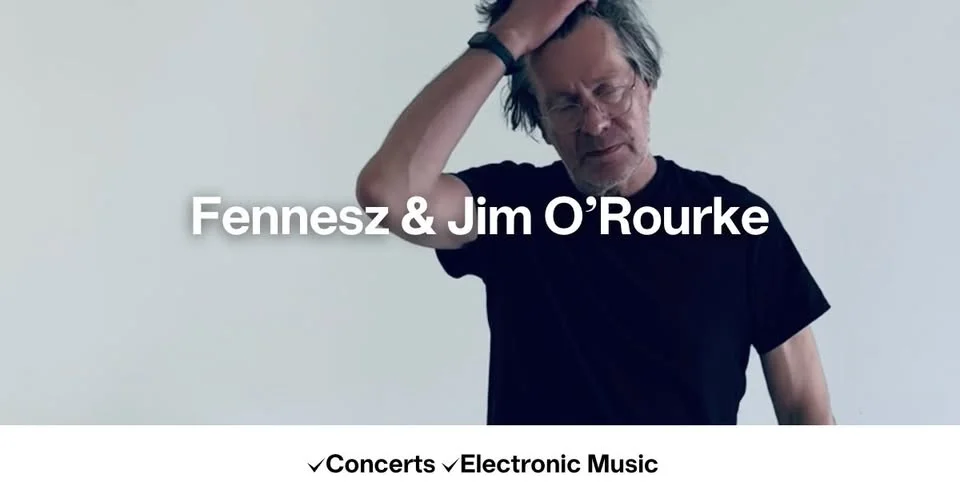 Fennesz & Jim O’Rourke