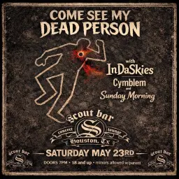 Come See My Dead Person W/ Indaskies, Cymblem, & Sunday Morning